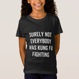 T-Shirt Tout Le Monde N'Était Certainement Pas Kung Fu En 