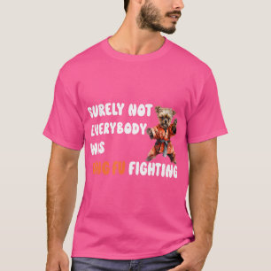 T-shirt Tout Le Monde N'Était Certainement Pas Kung Fu En