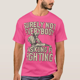 T-shirt Tout Le Monde N'Était Certainement Pas Kung Fu Pou