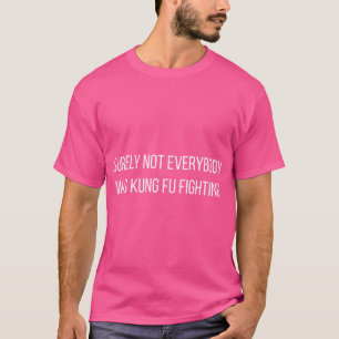 T-shirt Tout Le Monde N'Était Sûrement Pas Kung Fu Combatt