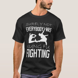 T-shirt Tout Le Monde N'Était Sûrement Pas Kung Fu Fightin