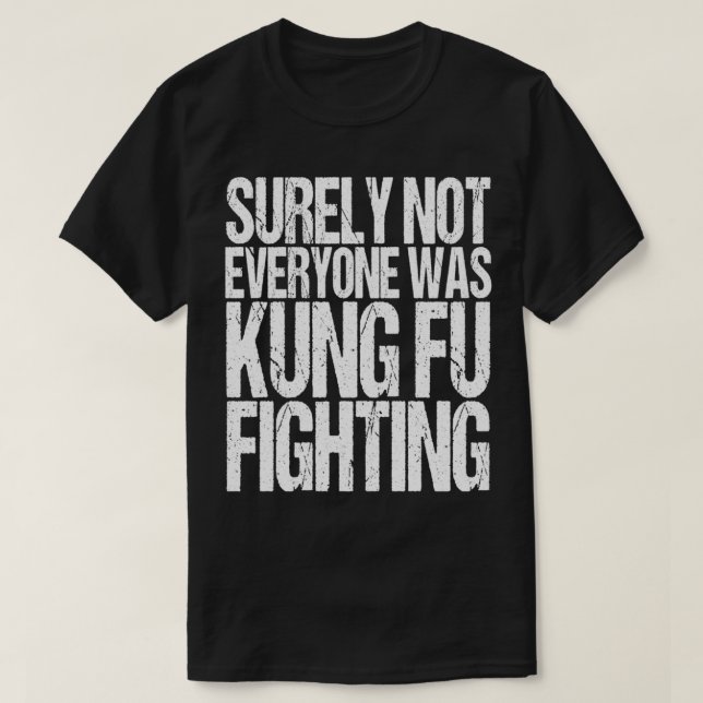 T-shirt Tout Le Monde N'Était Sûrement Pas Kung Fu Lutter  (Design devant)