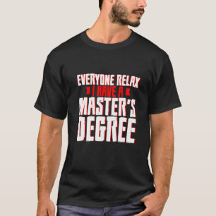 T-shirt Tout le monde se détendre J'ai une maîtrise
