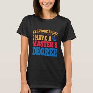 T-shirt Tout le monde se détendre J'ai une maîtrise