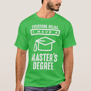 T-shirt Tout le monde se détendre J'ai une maîtrise27s Deg