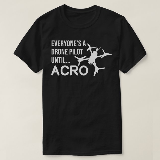 T-shirt Tout Le Monde Un Pilote De Drone Jusqu'À Acro Drôl (Design devant)