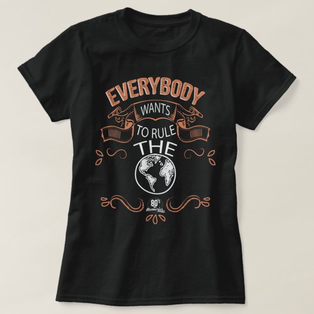 T-shirt Tout Le Monde Veut Diriger Le Monde (Design devant)