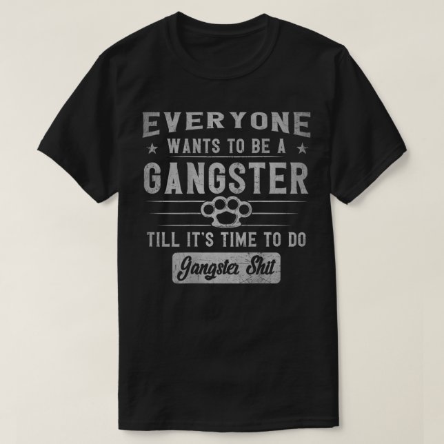 T-shirt tout le monde veut être un gangster jusqu'à ce qu' (Design devant)