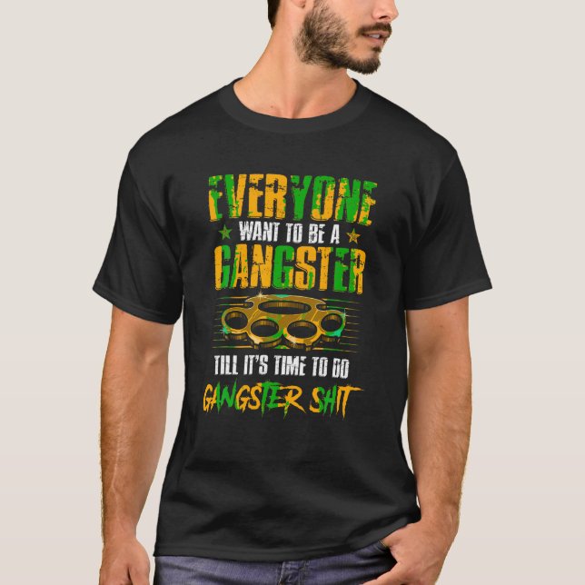 T-shirt Tout Le Monde Veut Être Un Gangster Jusqu'À Ce Que (Devant)