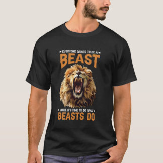 T-shirt Tout le monde veut être une bête jusqu'à ce qu'il