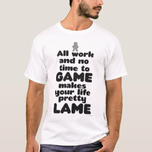 T-shirt Tout Le Travail Pas Le Temps De Monter Game Slogan