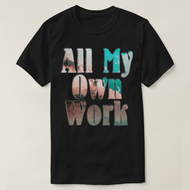 T-shirt Tout mon propre travail (Design devant)
