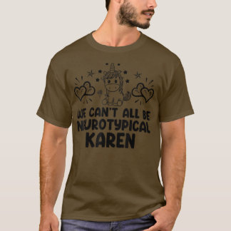 T-shirt Tout ne peut pas être Neurotypique Karen TDAH amus