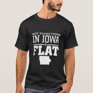 T-shirt Tout N'Est Pas Dans L'Iowa Plat Funny Sarcasm Iowa