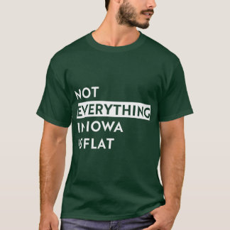T-shirt Tout n'est pas plat en Iowa