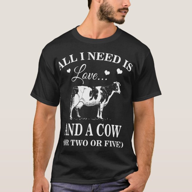 T-shirt tout que j'ai besoin est amour et une vache ou la (Devant)