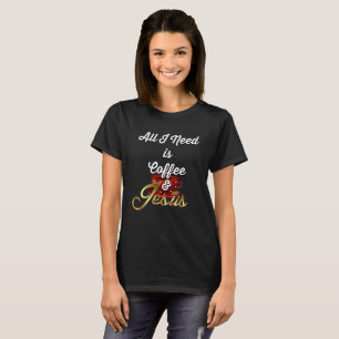 T-shirt Tout que j'ai besoin est café et Jésus Jésus dr