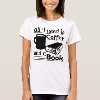T-shirt Tout que j'ai besoin est café et un livre