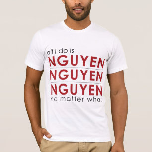 T-shirt Tout que je fais est Nguyen Nguyen Nguyen