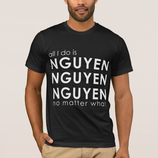 T-shirt Tout que je fais est Nguyen Nguyen Nguyen (Devant)