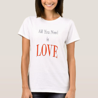 T-shirt Tout que vous avez besoin est amour