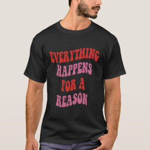 T-shirt Tout Se Passe Pour Une Raison Texte Coloré