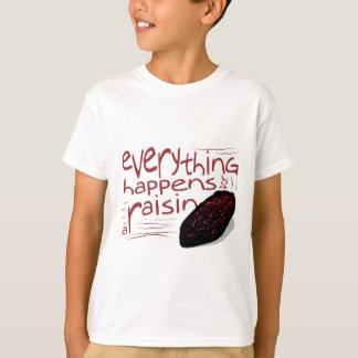 T-shirt Tout se produit pour un RAISIN SEC