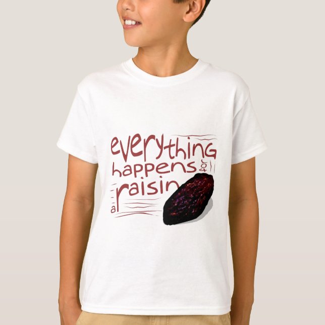 T-shirt Tout se produit pour un RAISIN SEC (Devant)