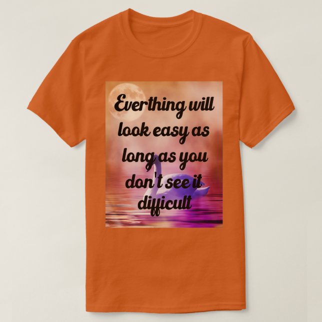T-shirt Tout Semble Facile Aussi Longtemps Que Vous Donx27 (Design devant)