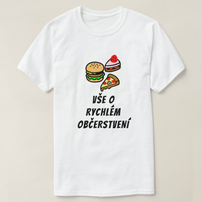T-shirt tout sur la restauration rapide en tchèque (Design devant)