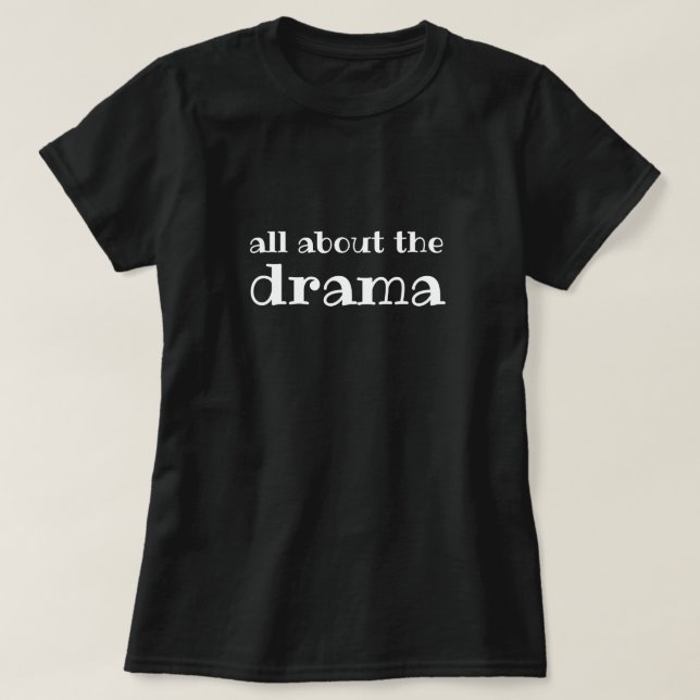 T-shirt Tout sur le Drama noir et blanc (Design devant)