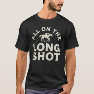 T-shirt Tout Sur Le Long Shot - Cheval Racing