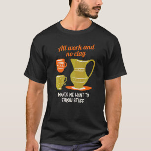 T-shirt Tout Travail Et Pas D'Argile Me Donne Envie De Jet