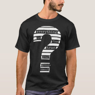 T-shirt Tout Va Bien Faites Confiance à Votre Gouvernement