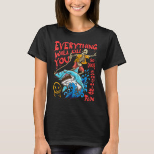 T-shirt Tout Va Vous Tuer Alors Choisissez Quelque Chose D