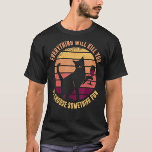 T-shirt Tout Va Vous Tuer Alors Choisissez Quelque Chose D