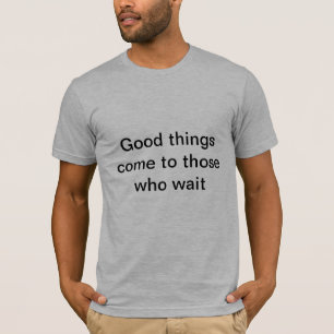 T-shirt Tout vient à point à qui sait attendre