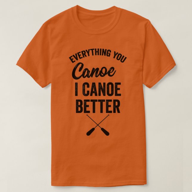 T-shirt Tout Vous Canoë I Canoë Mieux Cadeau Kayak Pad (Design devant)