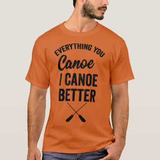 T-shirt Tout Vous Canoë I Canoë Mieux Cadeau Kayak Pad