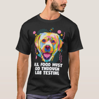 T-shirt Toute la nourriture passe par des tests de laborat