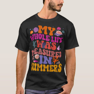 T-shirt Toute Ma Vie A Été Mesurée En Été