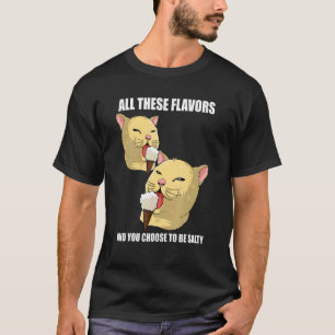 T-shirt Toutes ces saveurs et vous choisissez d'être salée