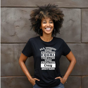 T-shirt Toutes Les Femmes Créées Égales, Peu Créées Fous P