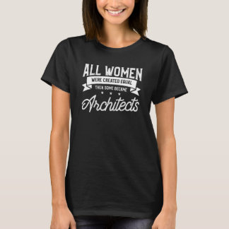 T-shirt Toutes Les Femmes Ont Été Créées Égales Puis Certa