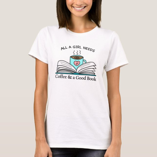 T-shirt Toutes les filles ont besoin | Café et bon livre (Devant)