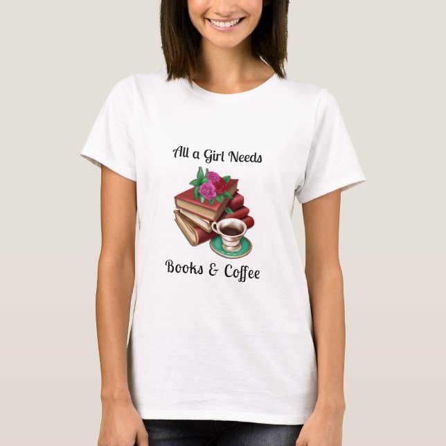 T-shirt Toutes les filles ont besoin | Livres et café (Devant)
