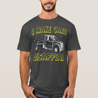 T-shirt Towing Truck driver I make Cars Disparaître