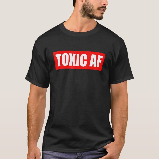 T-shirt Toxic AF   Toxic Friends Toxic Family Members Men  (Devant)