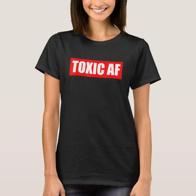 T-shirt Toxic AF   Toxic Friends Toxic Family Members Men  (Devant)
