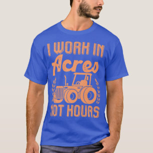 T-shirt Tracteur Agricole Je Travaille Dans Acres Pas Heur
